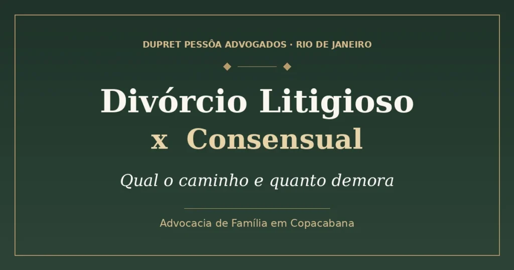 Divórcio litigioso e consensual no Rio de Janeiro: qual o caminho e quanto demora